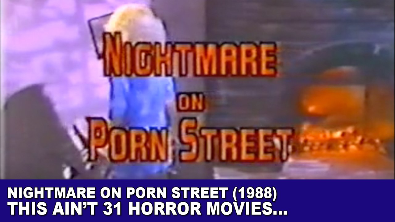 This Ain't 31 Horror Movies - Nightmare on Porn Street