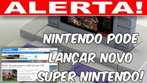 NINTENDO PODE LANÇAR NOVO SUPER NINTENDO