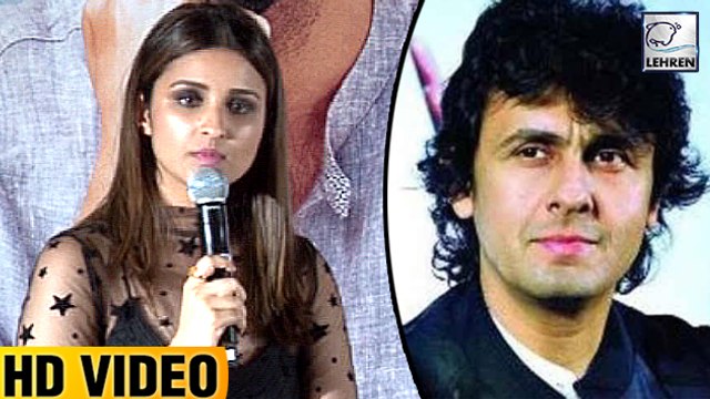 Parineeti Chopra's Reaction On Sonu Nigam's Azaan Controversy