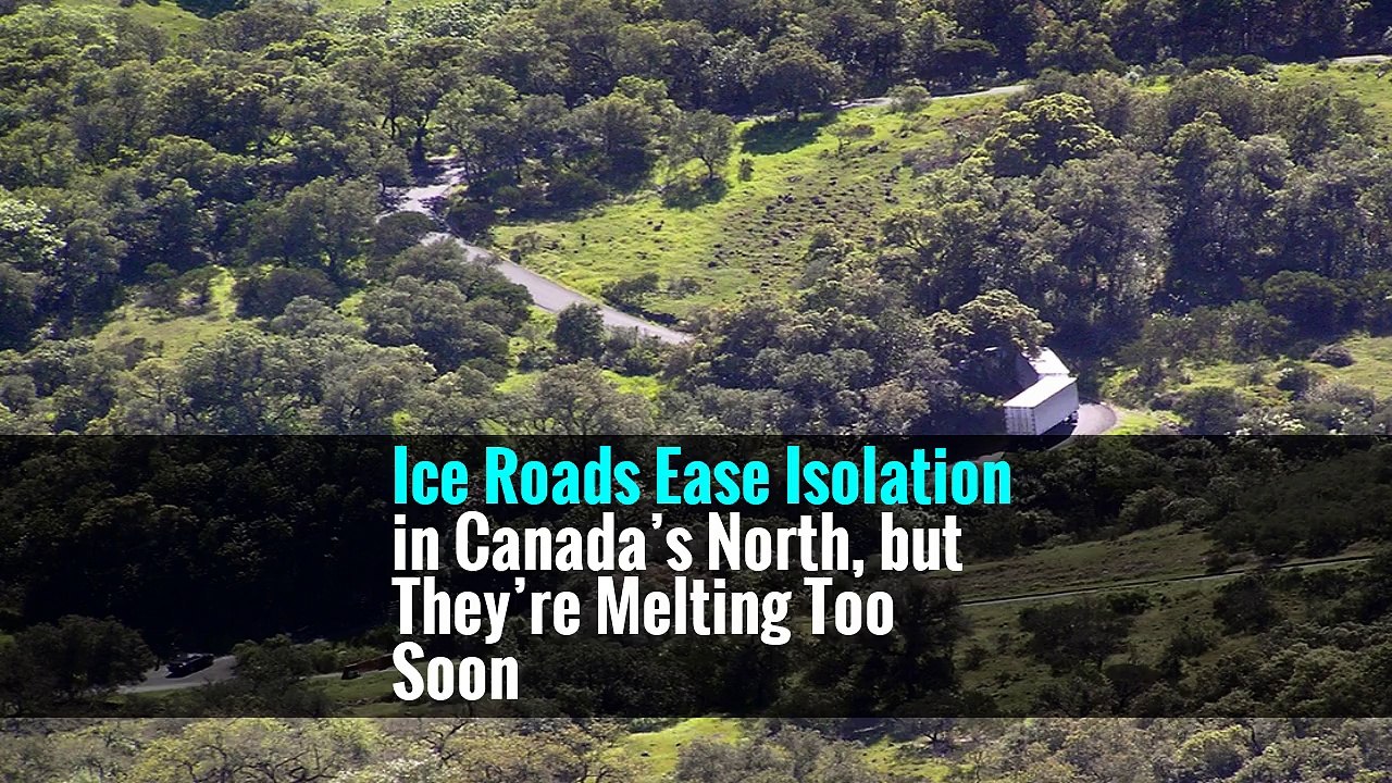 Ice Roads Ease Isolation in Canada’s North, but They’re Melting Too Soon