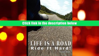 Best Ebook  Life Is a Road, Ride It Hard!  For Online