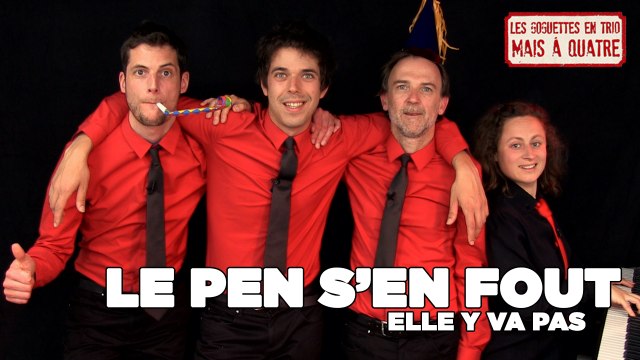 «Le Pen s'en fout, elle y va pas», Les Goguettes (en trio mais à quatre)