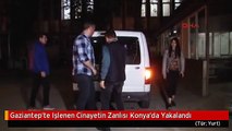 Gaziantep'te Işlenen Cinayetin Zanlısı Konya'da Yakalandı