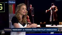 TRENDING | 'Indecent': a yiddish-theater play vindicated | Thursday, April 20th 2017