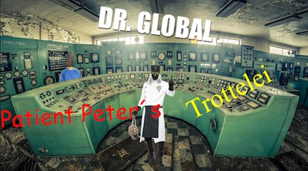 ▶️️ Dr. Global ✅ Patient Peter's Trottelei ⚰ (aka V & L) , Flache Erde