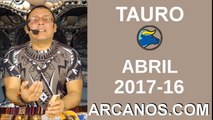TAURO ABRIL 2017-16 al 22 Abr 2017-Amor Solteros Parejas Dinero Trabajo-ARCANOS.COM