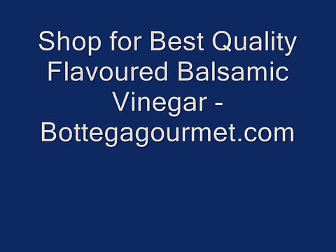 Shop for Best Quality Flavoured Balsamic Vinegar - Bottegagourmet.com