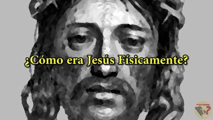 Cómo era Jesús físicamente