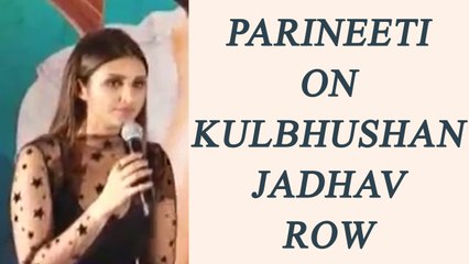 Kulbhushan Jadhav Row: Parineeti Chopra comments on the issue | FilmiBeat