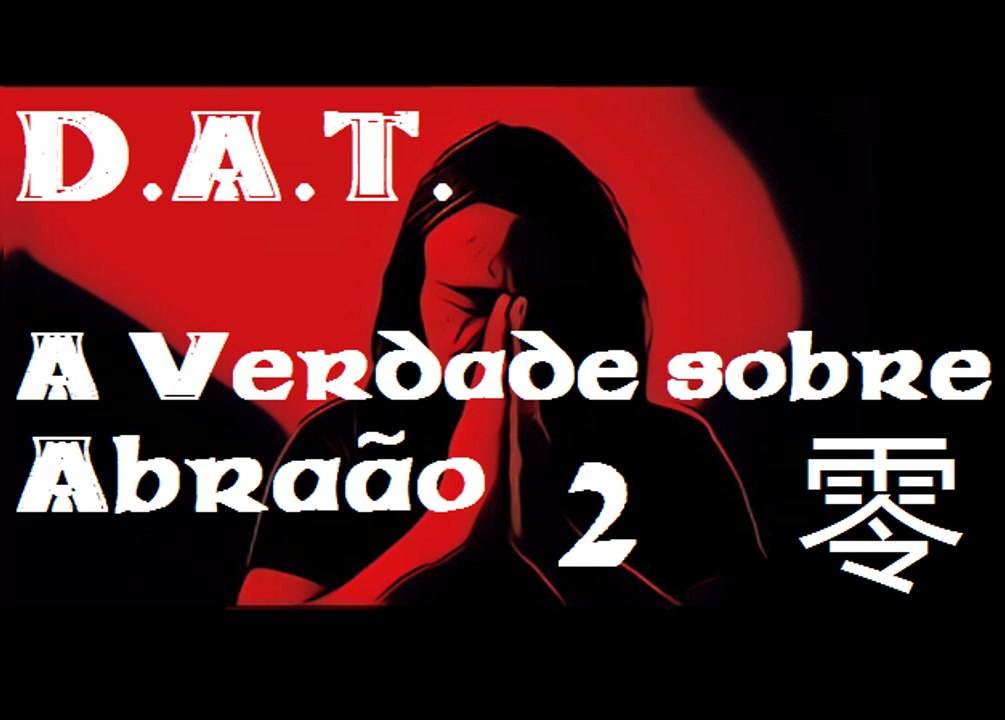 DAT - A verdade sobre Abraão 2 - Mestre Aleph  零