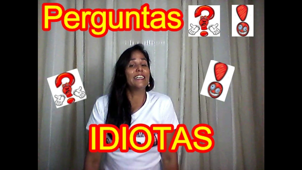 Perguntas IDIOTAS #01