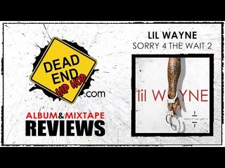 Lil Wayne - Sorry 4 The Wait 2 Mixtape Review/Convo | DEHH