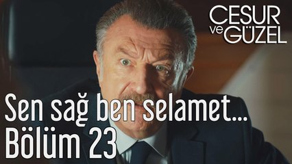 Cesur ve Güzel 23. Bölüm Sen Sağ Ben Selamet