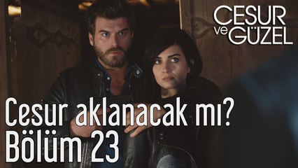 Cesur ve Güzel 23. Bölüm Cesur Aklanacak mı?