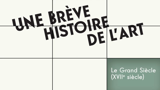 MOOC Une brève histoire de l’art, Le Grand Siècle (XVIIe Siècle) : Un peu d’histoire