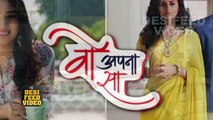 Woh Apna Sa - 21st April 2017 Today Upcoming Twist Zee Tv Woh Apna Sa Serial News 2017