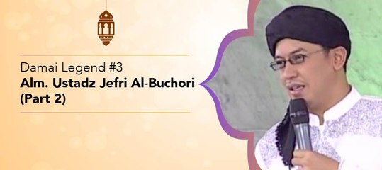 Damai Legend #3 - Alm. Ustadz Jefri Al-Buchori (Part 2)