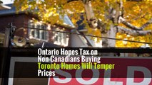 Ontario Hopes Tax on Non-Canadians Buying Toronto Homes Will Temper Prices