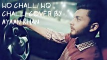 Wo Chali Wo Chali Cover By Ayaan Khan