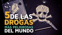 5 de las drogas más PELIGROSAS del mundo