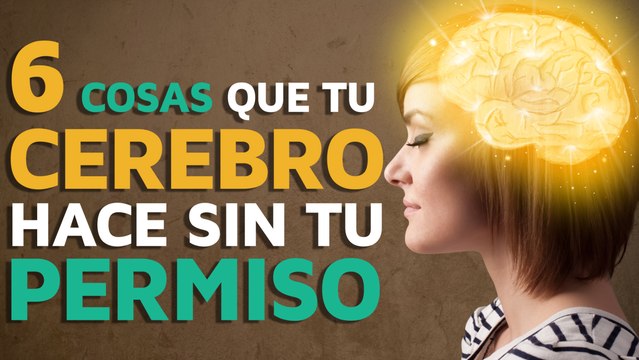 6 cosas que tu cerebro hace sin tu permiso