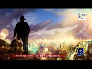 Totus Tuus | Dissetiamoci ai Salmi - Salmo 120 "Il custode di israele"