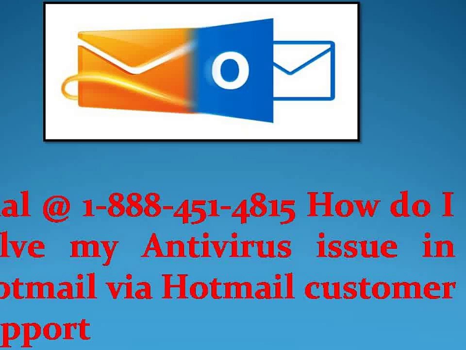 Dial @ 1-888-451-4815 How do I solve my Antivirus issue? in Hotmail via Hotmail customer support