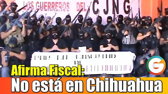 Cártel Jalisco Nueva Generación no tiene presencia en Chihuahua: Fiscal