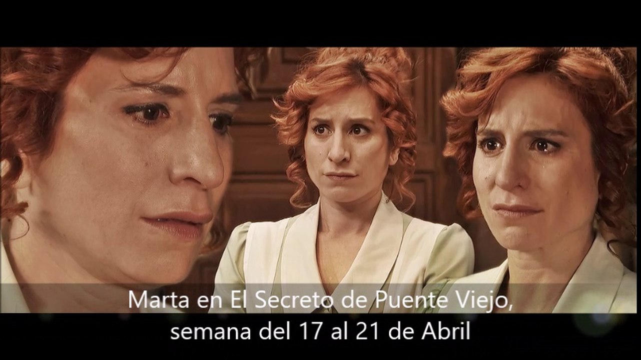 Marta en El Secreto de Puente Viejo, semana del 17 al 21 de Abril, escenas capítulos 1556 a 1560