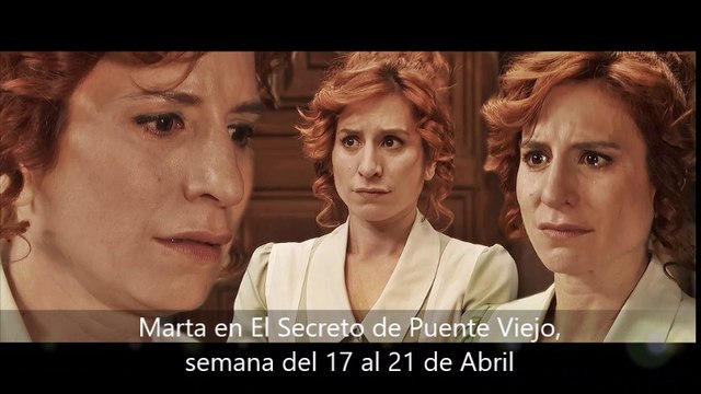 Marta en El Secreto de Puente Viejo, semana del 17 al 21 de Abril, escenas capítulos 1556 a 1560