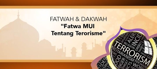 Fatwa Dan Dakwah - "Fatwa MUI Tentang Terorisme"