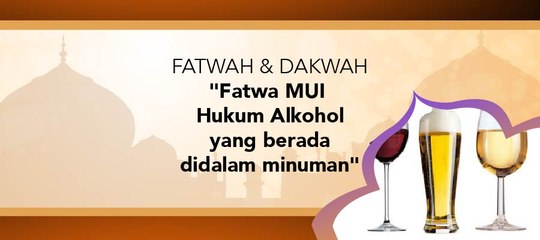 Fatwa Dan Dakwah - "Hukum Alhkohol Yang Berada Dalam Minuman"