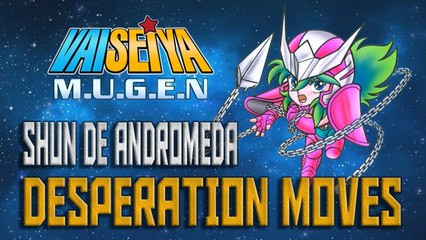 #RockySilva =SHUN DE ANDRÔMEDA= VaiSeiya! Mugen Desperation Moves (Especiais)