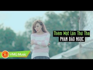 Thêm Một Lần Thứ Tha | PHAN BẢO NGỌC | MUSIC VIDEO OFFICIAL