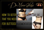 How to determine the amount of fat that you need for buttock augmentation