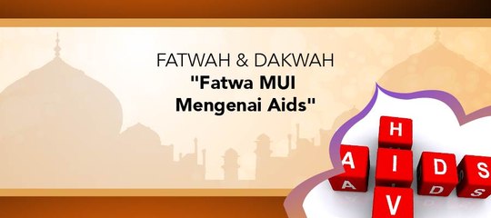 Fatwa Dan Dakwah - "Fatwa MUI Mengenai Aids"