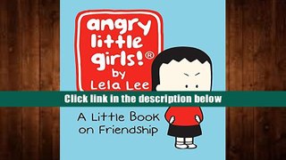 Best Ebook  Angry Little Girls: A Little Book on Friendship  For Kindle