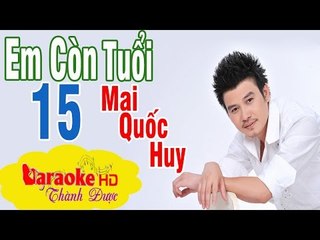 [ Karaoke ] Em Còn Tuổi 15 ( Bản Đẹp Chuẩn ) - Mai Quốc Huy By Thành Được