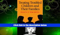 Best Ebook  Treating Troubled Children and Their Families  For Online