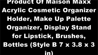 Product Of Maison Maxx Acrylic Cosmetic Organizer Holder, Make Up Palette Organizer, Display Stand for Lipstick, Brushes, Bottles (Style B 7 x 3.8 x 3 in)