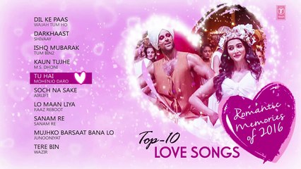 Top 10 - Love Songs - Romantic Memories Of 2016  - Hindi Love Songs - Audio Jukebox