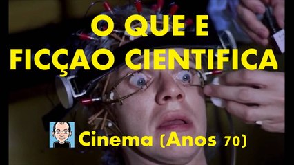 O que é FICÇÃO CIENTÍFICA (Cinema Anos 70)