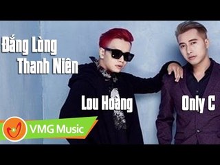 Đắng Lòng Thanh Niên | ONLY C ft LOU HOÀNG, AVATAR BOYS | Official MV