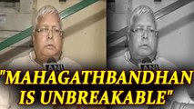 Lalu says mahagathbandhan is unbreakable, will not let BJP-RSS break alliance | Oneindia News