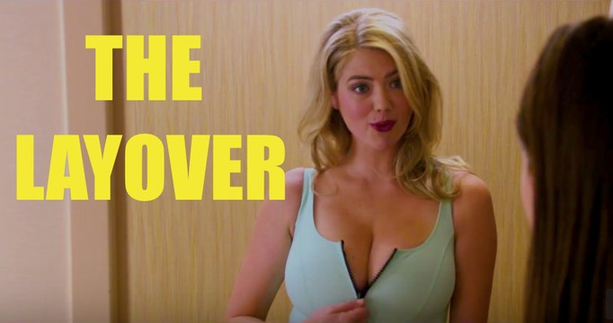 THE LAYOVER Movie Trailer - Kate Upton, Alexandra Daddario, William H Macy