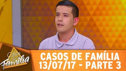 Prefiro brigar contigo a ser feliz com outro! - 13.07.17 - Parte 3