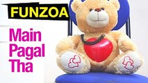 Main Pagal Tha _ Bojo Teddy Bear Dumped In Love, Funzoa Teddy Singing Hillarious Song