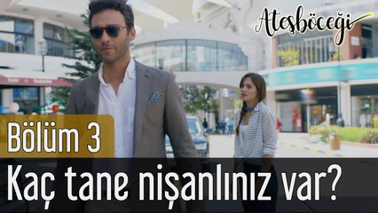 Ateşböceği 3. Bölüm Kaç Tane Nişanlınız Var?