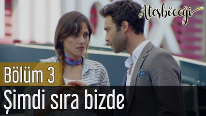 Ateşböceği 3. Bölüm Şimdi Sıra Bizde