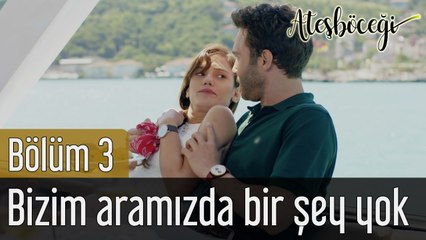 Ateşböceği 3. Bölüm Bizim Aramızda Bir Şey Yok